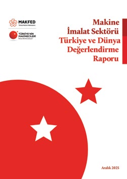 Makine İmalat Sektörü Türkiye ve Dünya Değerlendirme Raporu